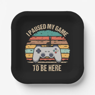 I Paused My Game To Be Here Paper Plate