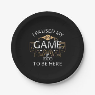 I Paused My Game to Be Here Paper Plate