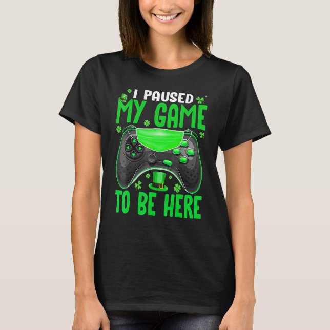 I Paused My Game To Be Here Quarantine Mask St Pat T-Shirt (Front)