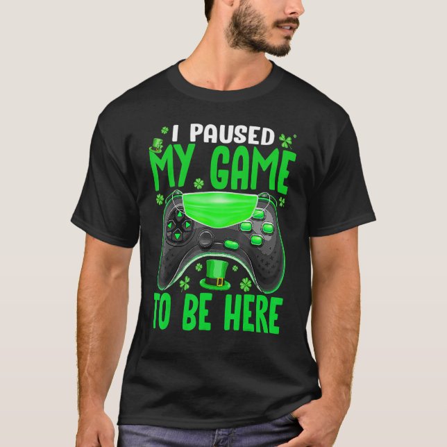 I Paused My Game To Be Here Quarantine Mask St Pat T-Shirt (Front)