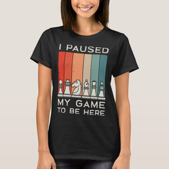 I Paused My Game To Be Here Retro Chess T-Shirt (Front)