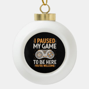 I Paused my Game to be Here Retro Gaming Humour Fu Ceramic Ball Christmas Ornament