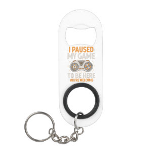 I Paused my Game to be Here Retro Gaming Humour Fu Keychain Bottle Opener