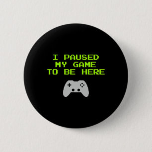 I Paused My Game To Be Here Retro Gaming Video Gam 2 Inch Round Button