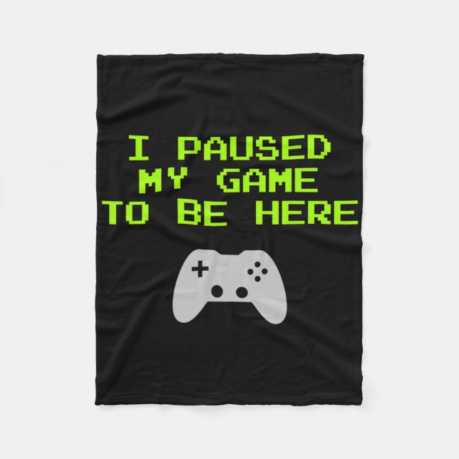 I Paused My Game To Be Here Retro Gaming Video Gam Fleece Blanket (Front)