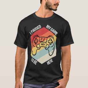 I Paused My Game to be Here Retro Vintage Video G T-Shirt