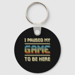 I Paused My Game To Be Here Retro Vintage Video Ga Keychain