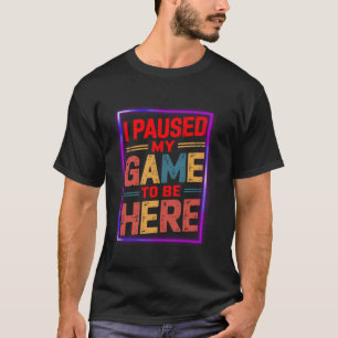 I Paused My Game To Be Here Retro Vintage Video Ga T-Shirt