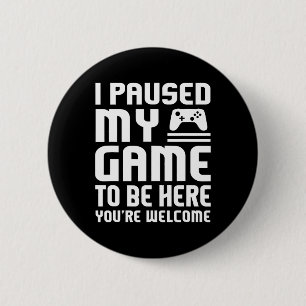 I Paused My Game To Be Here Shirt Funny Video Game 2 Inch Round Button