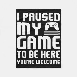 I Paused My Game To Be Here Shirt Funny Video Game Fleece Blanket