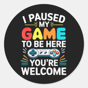 I Paused My Game To Be Here Shirt Men Women Kids V Classic Round Sticker