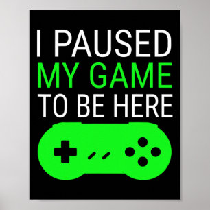 I Paused My Game To Be Here T Shirt For Gamer Kids Poster