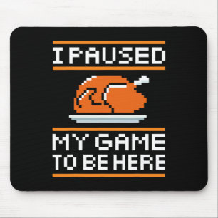 I Paused My Game To Be Here Turkey For Thanksgivin Mouse Pad