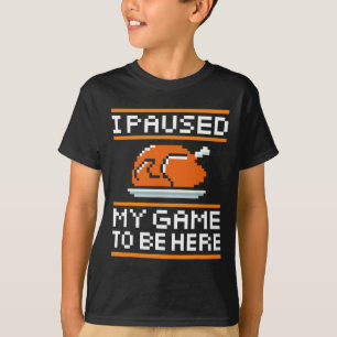 I Paused My Game To Be Here Turkey For Thanksgivin T-Shirt