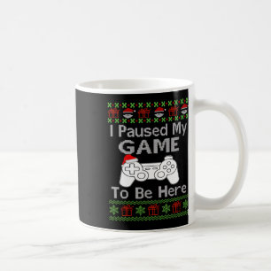 I Paused My Game To Be Here Ugly Fun Christmas Men Coffee Mug