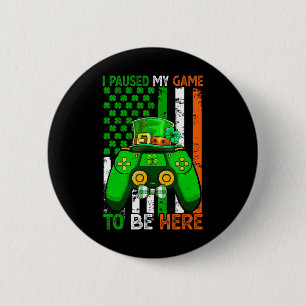 I Paused My Game To Be Here Video Game Flag St Pat 2 Inch Round Button