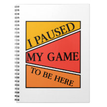 I Paused my Game to be Here Video Gamer Shirt
