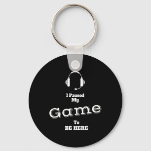 I Paused My Game To Be Here Video Gamer T Shirt Te Keychain