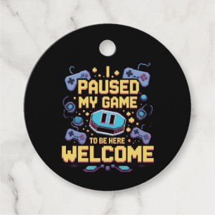 I Paused My Game To Be Here Welcome Gamer Gift Favour Tags