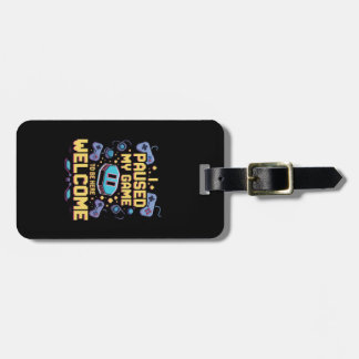 I Paused My Game To Be Here Welcome Gamer Gift Luggage Tag
