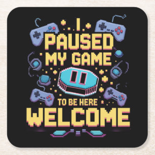 I Paused My Game To Be Here Welcome Gamer Gift Square Paper Coaster