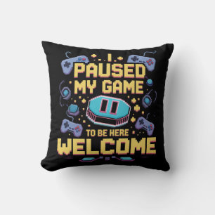 I Paused My Game To Be Here Welcome Gamer Gift Throw Pillow