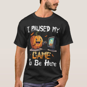 I Paused My Game To Be Here With Pumpkin Video Gam T-Shirt