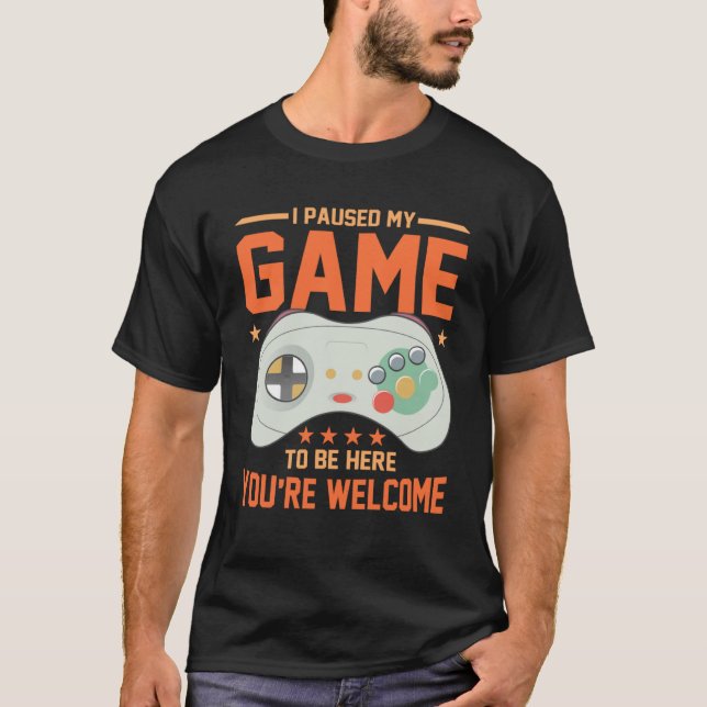 I Paused My Game To Be Here You re Welcome Retro G T-Shirt (Front)