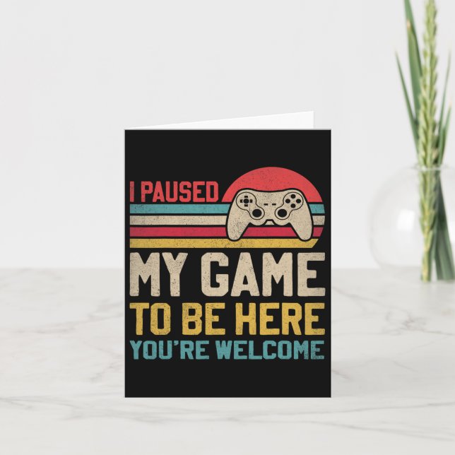 I Paused My Game To Be Here You're Welcome Funny V Card (Front)