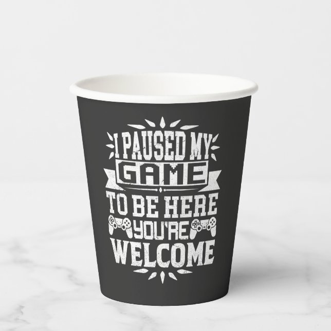 I Paused My Game To Be Here You're Welcome Paper Cups (Front)