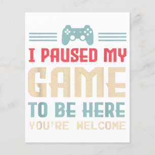 I Paused My Game To Be Here You're Welcome Retro G
