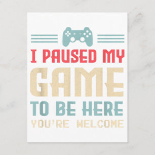 I Paused My Game To Be Here You're Welcome Retro G Enclosure Card