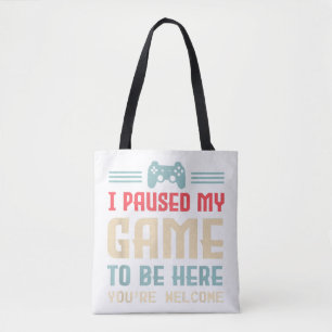I Paused My Game To Be Here You're Welcome Retro G Tote Bag