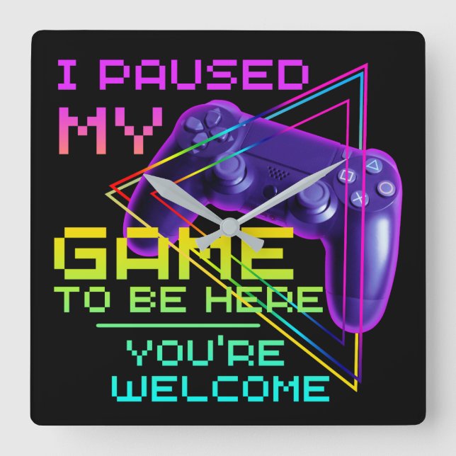 I PAUSED MY GAME TO BE HERE YOU'RE WELCOME  SQUARE WALL CLOCK (Front)
