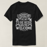 I Paused My Game To Be Here You're Welcome T-Shirt<br><div class="desc">I Paused My Game To Be Here T Shirt Video Gamer Gift Shirt for video game lovers who are addicted to video games and gaming. Gamers with a sense of humour who love console,  pc and computer games</div>