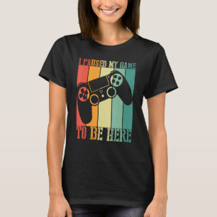 I Paused My Game To Be Here You're Welcome Vintage T-Shirt