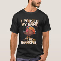 I Paused My Game To Be Thanful Funny Turkey Joke V