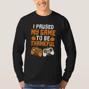 I Paused My Game To Be Thankful Video Gamer Thanks T-Shirt