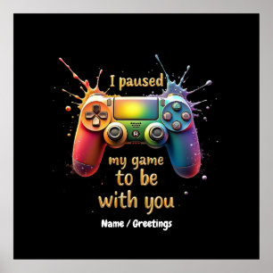 I Paused My Game to Be with You A Funny and Cute  Poster