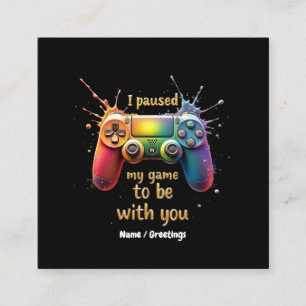 I Paused My Game to Be with You A Funny and Cute  Square Business Card