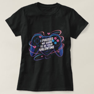 I Paused My Game to Be Your Valentine Shirt: Funny T-Shirt