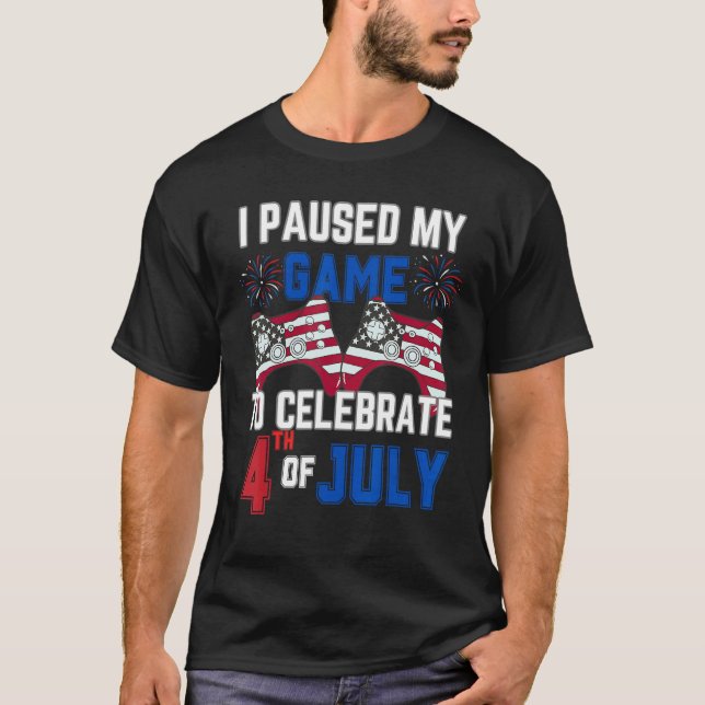 I Paused My Game To Celebrate 4th Of July Gamer Bo T-Shirt (Front)