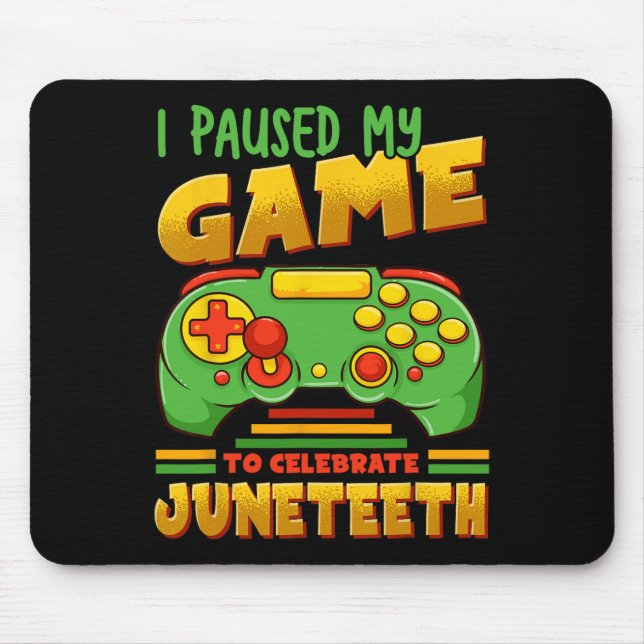 I Paused My Game To Celebrate Juneteeth Black Free Mouse Pad (Front)