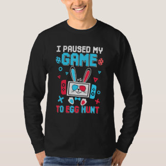 I Paused My Game To Egg Hunt Bunny Game Easter T-Shirt