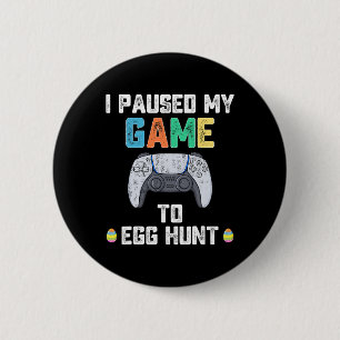 I Paused My Game To Egg Hunt Easter Fun Gamer Boys 2 Inch Round Button