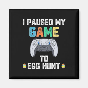 I Paused My Game To Egg Hunt Easter Fun Gamer Boys Magnet