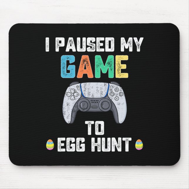 I Paused My Game To Egg Hunt Easter Fun Gamer Boys Mouse Pad (Front)