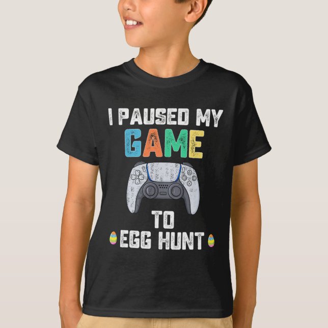 I Paused My Game To Egg Hunt Easter Fun Gamer Boys T-Shirt (Front)