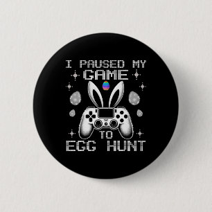 I Paused My Game To Egg Hunt Easter Funny Gamer Bo 2 Inch Round Button