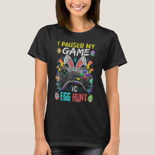 I Paused My Game To Egg Hunt Easter Funny Gamer Bo T-Shirt